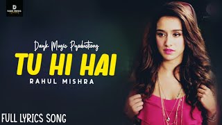 Tu Hi Hai - Full Lyrics Song | Half Girlfriend | Rahul Mishra | Dark Music Productions