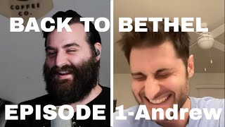 Back To Bethel- EP1: Andrew (TODD WHITE/SKEPTIC/STAFF)