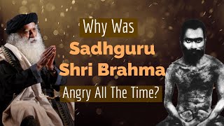 Why Was Sadhguru Shri Brahma Angry All The Time? | Sadhguru