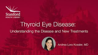 Stanford Doctor Discusses Thyroid Eye Disease: Understanding the Disease and New Treatments