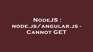 NodeJS : node.js/angular.js - Cannot GET
