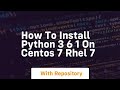 How to install python 3 6 1 on centos 7 rhel 7