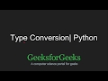 Python Programming Tutorial - Type Conversion | GeeksforGeeks