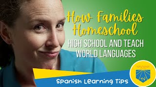 How Families Homeschool High School and Teach World Languages | Spanish Learning Tips