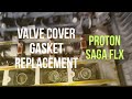 Cara Nak Tukar Valve Cover Gasket  Proton Saga FLX| FL | BLM | PREVE | SUPRIMA S | EXORA