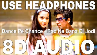 Dance Pe Chance (8D Audio) | Rab Ne Bana Di Jodi | Sunidhi C, Labh Janjua | Shah Rukh Khan, Anushka