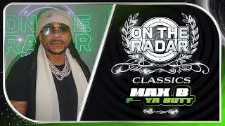 Max B F--- Ya Butt | On The Radar Classics