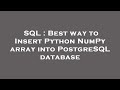SQL : Best way to Insert Python NumPy array into PostgreSQL database