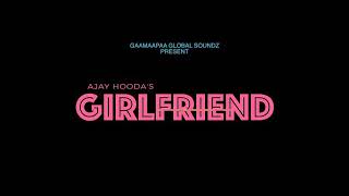 Girlfriend song by Ajay Hooda /Anjali Raghav New Haryanvi song (DJ) (Official video )