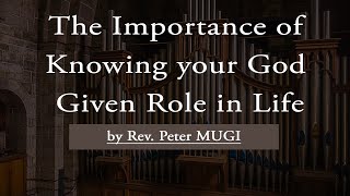 The Importance of Knowing your God Given Role in Life by Rev. Peter Mugi 22nd January 2025