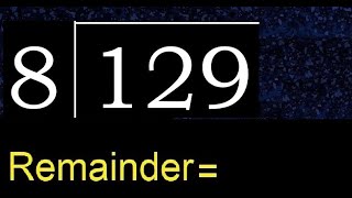 Divide 129 by 8 , remainder  . Division with 1 Digit Divisors . How to do