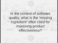In the context of software quality, what is the 'missing ingredient' in product effectiveness?