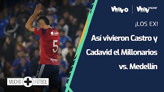 Así vivieron Andrés Cadavid y Leonardo Castro el Millonarios vs. Medellín