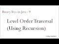 Binary Tree in Java - 9: Print elements in Level order (Using Recursion)