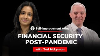 Ted McLyman: Enhancing Financial Security Post-Pandemic | Self-improvement Atlas #1