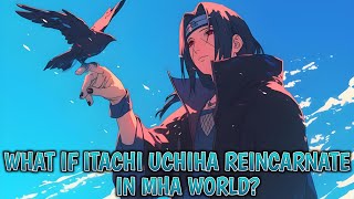 What if Itachi Uchiha Reincarnate in MHA World? (Part-1)