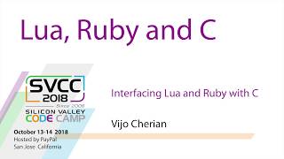 Interfacing Lua and Ruby with C at Silicon Valley Code Camp 2018
