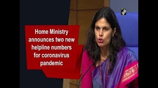 Home Ministry announces two new helpline numbers for coronavirus pandemic