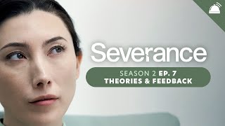 Severance Season 2 Ep 7 Theories + Feedback