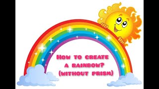How to make a rainbow (Without prism) | Dispersion of light | Science experiment to do at home