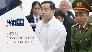 Bản tin tối 5/3/2021: Khởi tố Phan Văn Anh Vũ về tội đưa hối lộ | VTC Now