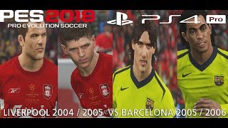 PES 2018 (PS4 Pro) Liverpool 2004-2005 v Barcelona 2005-2006 CLASSIC MATCH 1080P 60FPS