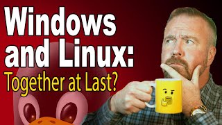 Windows and Linux: Together at Last?