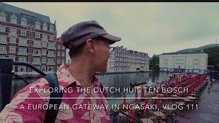 Exploring the Dutch Culture at Huis Ten Bosch: A European Getaway in Japan’s Nagasaki, Vlog 111