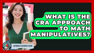 What Is The CRA Approach To Math Manipulatives? - Aspiring Teacher Guide