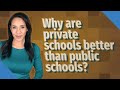 Why are private schools better than public schools?