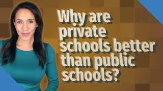 Why are private schools better than public schools?