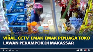 Viral, CCTV  Emak-Emak Penjaga Toko Lawan Perampok di Makassar, Pelaku Lari Terbirit-Birit