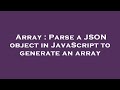Array : Parse a JSON object in JavaScript to generate an array