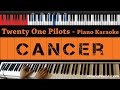 Twenty One Pilots - Cancer - HIGHER Key (Piano Karaoke / Sing Along)