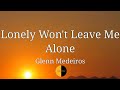 Lonely Won't Leave Me Alone(Lyrics) @lyricsstreet5409 #lyrics #lonewontleavealone #glennmedeiros