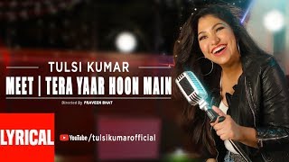 Meet | Tera Yaar Hoon Main Lyrical Video | Tulsi Kumar | Friendship Day Special 2018