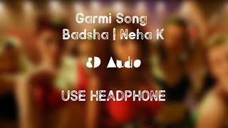 Garmi Song (8D audio) | Badsha | Neha K