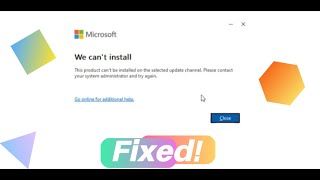 How to Fix Error "This product cannot be installed on the selected update channel" Microsoft 365?