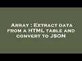 Array : Extract data from a HTML table and convert to JSON