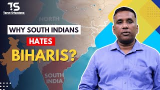 Why South Indians Hates Biharis? | By Tarun Srivastava