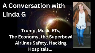 A Conversation with Linda G: Trump, Musk, The Economy, Superbowl, Airlines, Hacking, Hospitals