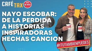 CaféTaxO No. 19 - NAYO ESCOBAR: De la PERDIDA a HISTORIAS Inspiradoras HECHAS CANCION