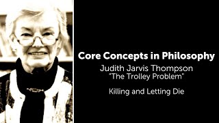 Judith Thomson, The Trolley Problem | Killing And Letting Die | Philosophy Core Concepts
