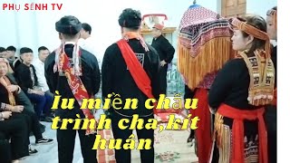 Ìu miền chấu trình cha , lễ thành thân | Phụ Sếnh TV #phusenhtv #iumienh #iumien