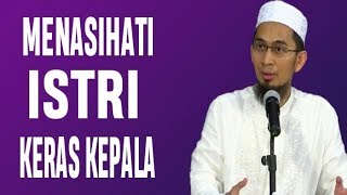 Menasehati Istri Yang Keras Kepala - Ustadz Adi Hidayat