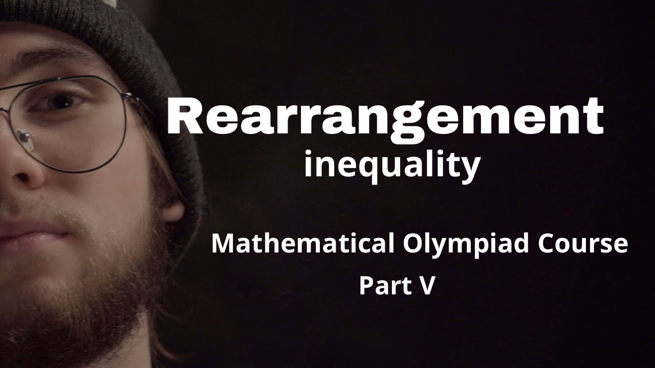 Rearrangement Inequality | Mathematical Olympiad Course, Part V - YouTube