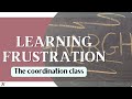 Learning / Coordinations / Frustrations