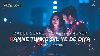 Hamne Tumko Dil Ye De Diya [90's-Slowed x Reverb] || Babul Supriyo & Alka yagnik || Lofi's today 1m