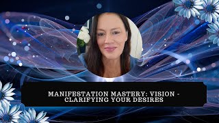 Manifestation Mastery: Vision Clarifying Your Desires [S4E2]