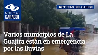 Varios municipios de La Guajira están en emergencia por las lluvias